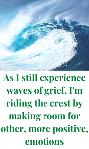 A gentle reminder that there are other emotions beside grief, and it's important to experience them, too.