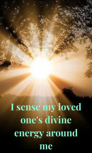 Although your loved one is not physically present, you can still experience the divine light and energy around you.