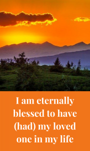 Mourning affirmation to remind you that you were blessed to have your departed loved one in your life.