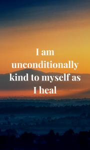 Another mourning affirmation, an acknowledgement that you have to be unconditionally kind to yourself, especially as you grieve.  